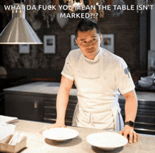 a chef in a kitchen with a caption that says " what da fuck you mean the table isn t marked "