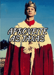 a man wearing a crown and a cape with the words aproveite as taxas written above him