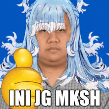 a man with a wig on his head is giving a thumbs up with the words " ini jg mksh " below him