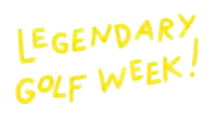 a yellow sign that says " legendary golf week "