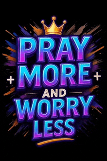 a poster that says pray more and worry less with a crown on top