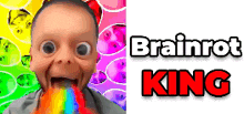 a baby with a rainbow coming out of his mouth and the words brainrot king below it