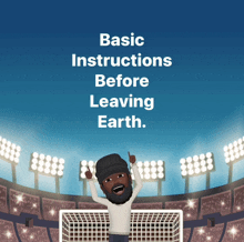 a cartoon of a man standing in front of a soccer goal with the words " basic instructions before leaving earth "