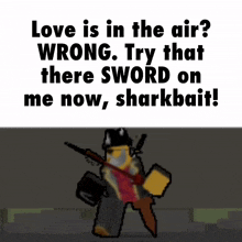 a cartoon character is holding a sword and says love is in the air wrong