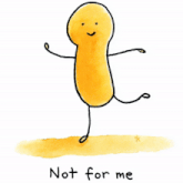a drawing of a peanut with arms and legs and the words not for me below it
