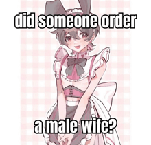a picture of a girl dressed in a maid outfit with the caption did someone order a male wife