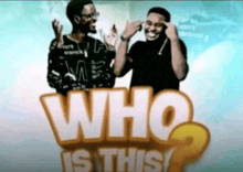 two men are standing next to each other in front of a sign that says " who is this "