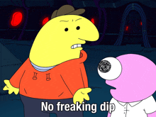 a cartoon character says " no freaking dip " while standing next to another character