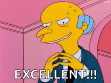 mr. simpson from the simpsons is smiling and saying excellent !!