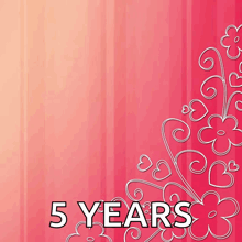 a pink background with flowers and the words 5 years on it