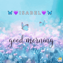 a good morning card for isabel with butterflies in the background