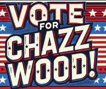 a sign that says vote for chazz wood on it