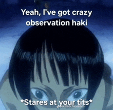 a picture of a girl with a caption that says yeah i 've got crazy observation haki * stares at your tits *