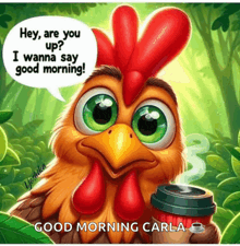 a cartoon rooster is holding a cup of coffee and saying " hey are you up ? i wanna say good morning "