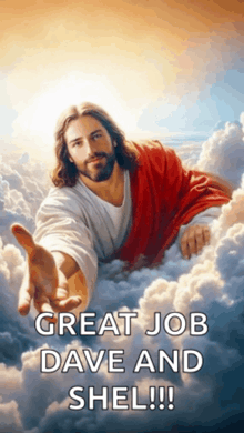 a picture of jesus in the clouds with the words great job dave and shel written below him