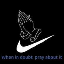 a nike logo with praying hands on it and the words " when in doubt pray about it "