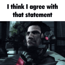 a picture of a man with the words " i think i agree with that statement " below him