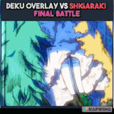 a poster for deku overlay vs shigaraki final battle on kapwing
