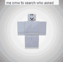 a white roblox character with a smiley face and the words me omw to search who asked above him