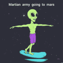 a cartoon of an alien riding a surfboard with the words martian army going to mars above him