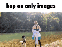 a picture of a woman fishing next to a dog with the words hop on only images below it