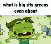 a cartoon of a green monster with the words " what is big city greens even about "