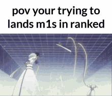 a meme that says " pov your trying to lands m 1s in ranked "