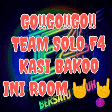 a poster that says go go go team solo f4 kasi bakoo ini room uh