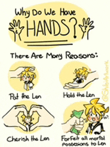 why do we have hands ? there are many reasons : put the len hold the len cherish the len forfeit all mortal possessions to len