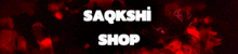 a red background with the words saqqshi shop written in white