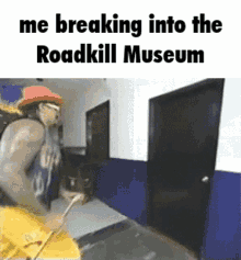 a man in a cowboy hat is breaking into the roadkill museum while holding a stick .