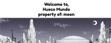 a poster that says welcome to hueco mundo property of moon on it