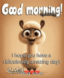 a cartoon llama says good morning i hope you have a ridiculously amazing day i love you