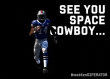 a football player is running with the ball on a black background and says `` see you space cowboy ... ''