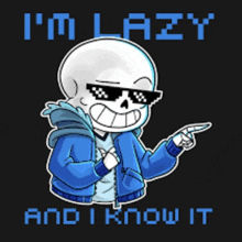 a cartoon of a skeleton wearing sunglasses says " i 'm lazy " and " i know it "