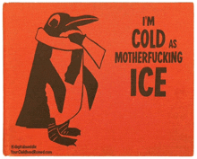 an orange poster with a penguin and the words " i 'm cold as motherfucking ice " on it