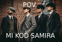 four men in suits and hats are standing in front of a brick wall and the caption says pov mi kod samira