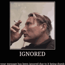 a poster of a man smoking a cigarette with the words ignored on the bottom