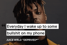 a quote from juice wrld that says " everyday i wake up to some bullshit on my phone juice wrld "