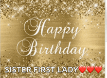 a gold background with the words happy birthday sister first lady on it