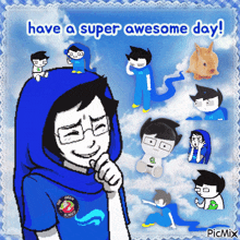 a blue and white cartoon says have a super awesome day on the bottom