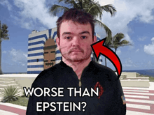 a man stands in front of a building with the words worse than epstein