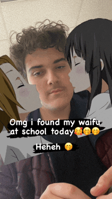 a man is being kissed by two anime girls with the caption omg i found my waifu at school today hehe