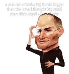 a caricature of steve jobs with a quote that says a man thinks big thinks bigger than the small thought big small man think small