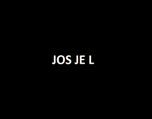 a black background with the word jos je l in white letters