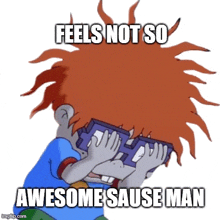 a cartoon character is covering his face with his hands and the words feels not so awesome sause man