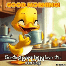 a cartoon duck is holding a cup of coffee and says " good morning sending dylan love this morning "