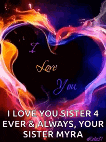 a colorful heart with the words `` i love you sister 4 ever & always , your sister myra '' on it .