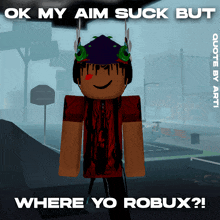 a poster that says ok my aim suck but where yo robux ?