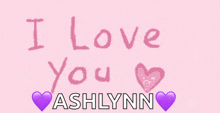 a pink background with i love you ashlynn written on it